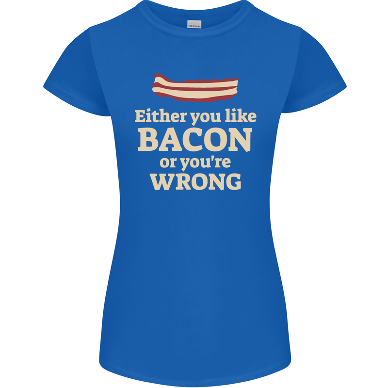 Either You Like Bacon or Your Wrong Funny Womens Petite Cut T-Shirt Royal Blue