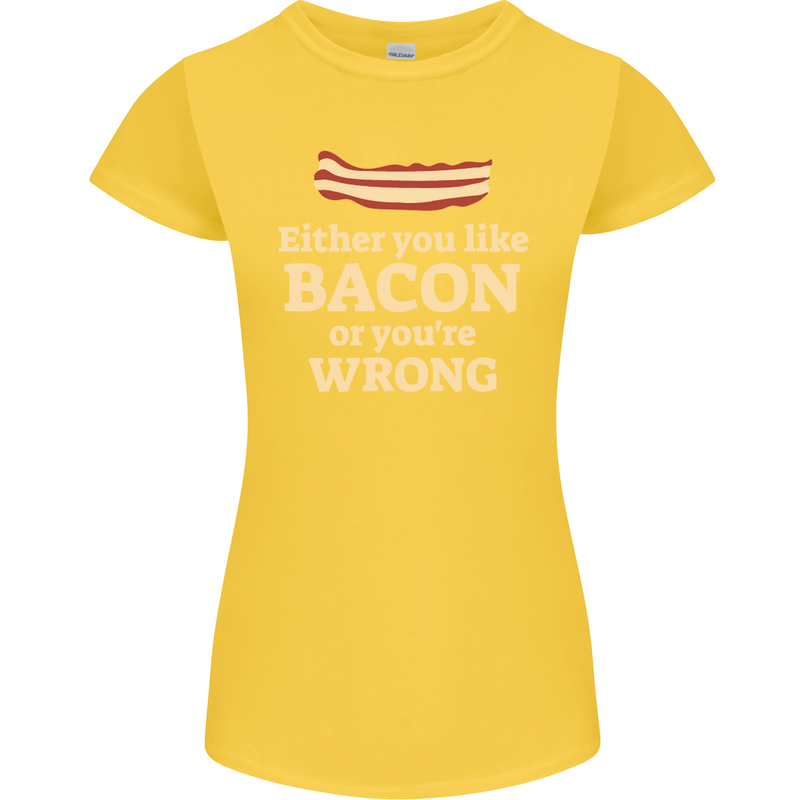 Either You Like Bacon or Your Wrong Funny Womens Petite Cut T-Shirt Yellow