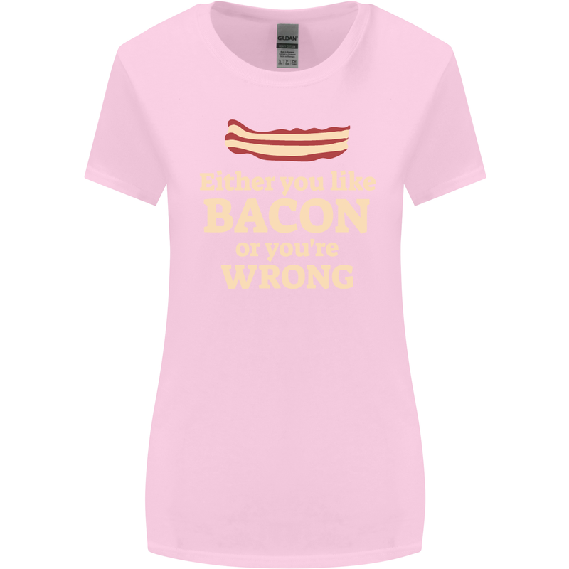Either You Like Bacon or Your Wrong Funny Womens Wider Cut T-Shirt Light Pink