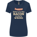 Either You Like Bacon or Your Wrong Funny Womens Wider Cut T-Shirt Navy Blue