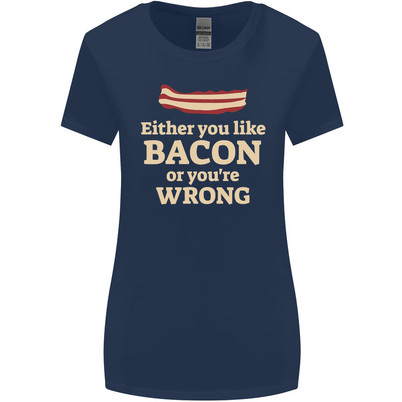 Either You Like Bacon or Your Wrong Funny Womens Wider Cut T-Shirt Navy Blue