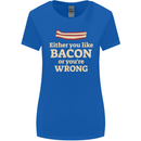 Either You Like Bacon or Your Wrong Funny Womens Wider Cut T-Shirt Royal Blue