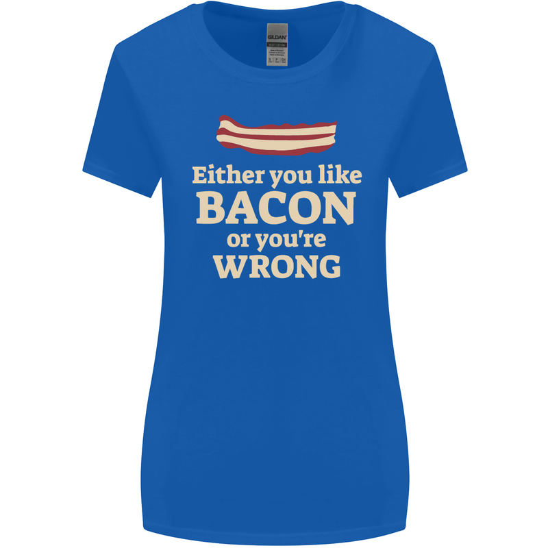 Either You Like Bacon or Your Wrong Funny Womens Wider Cut T-Shirt Royal Blue