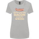 Either You Like Bacon or Your Wrong Funny Womens Wider Cut T-Shirt Sports Grey