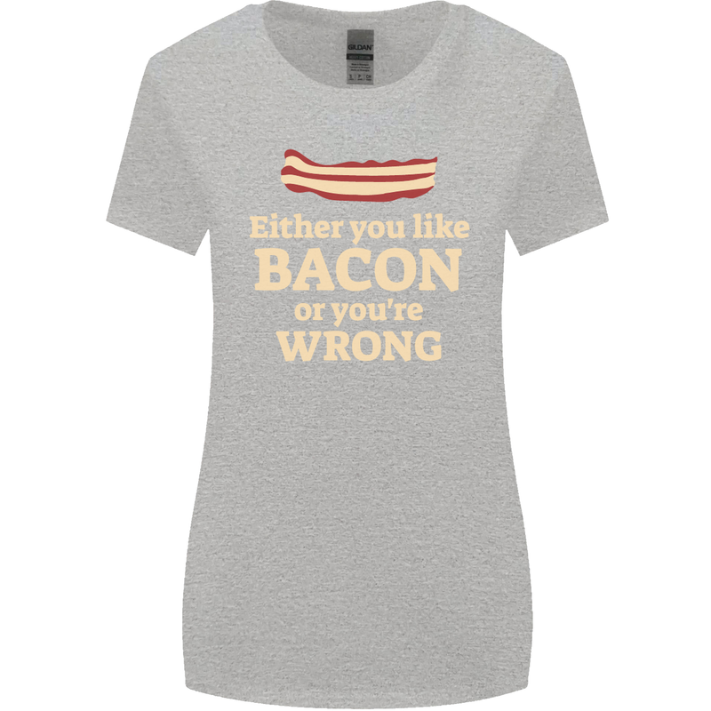 Either You Like Bacon or Your Wrong Funny Womens Wider Cut T-Shirt Sports Grey