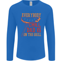 Everybody Chill Dad Is on the Grill Mens Long Sleeve T-Shirt Royal Blue