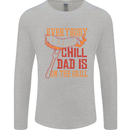 Everybody Chill Dad Is on the Grill Mens Long Sleeve T-Shirt Sports Grey