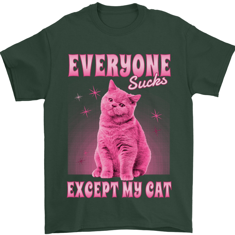 Everyone Sucks Except My Cat Mens T-Shirt 100% Cotton Forest Green