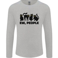 Ew People Cats Funny Mens Long Sleeve T-Shirt Sports Grey