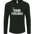 F#ck Your Feelings Funny Offensive Rude Mens Long Sleeve T-Shirt Black