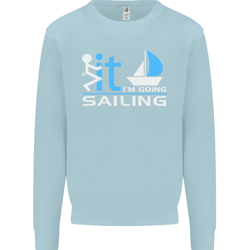 Fook It I'm Going Sailing Sailor Boat Yacht Mens Sweatshirt Jumper Light Blue