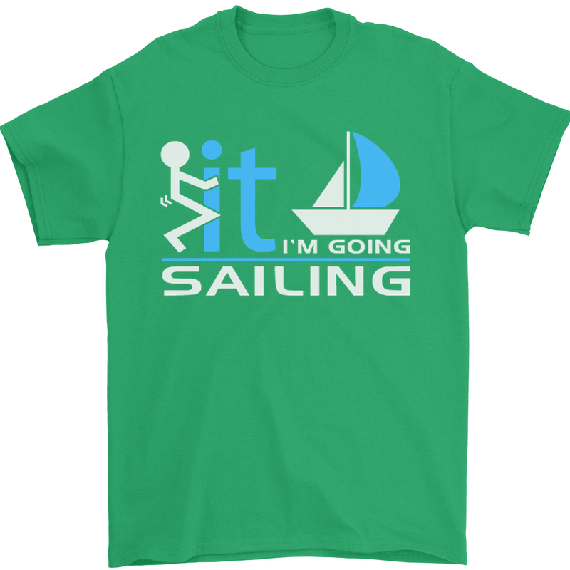 Fook It I'm Going Sailing Sailor Boat Yacht Mens T-Shirt Cotton Gildan Irish Green