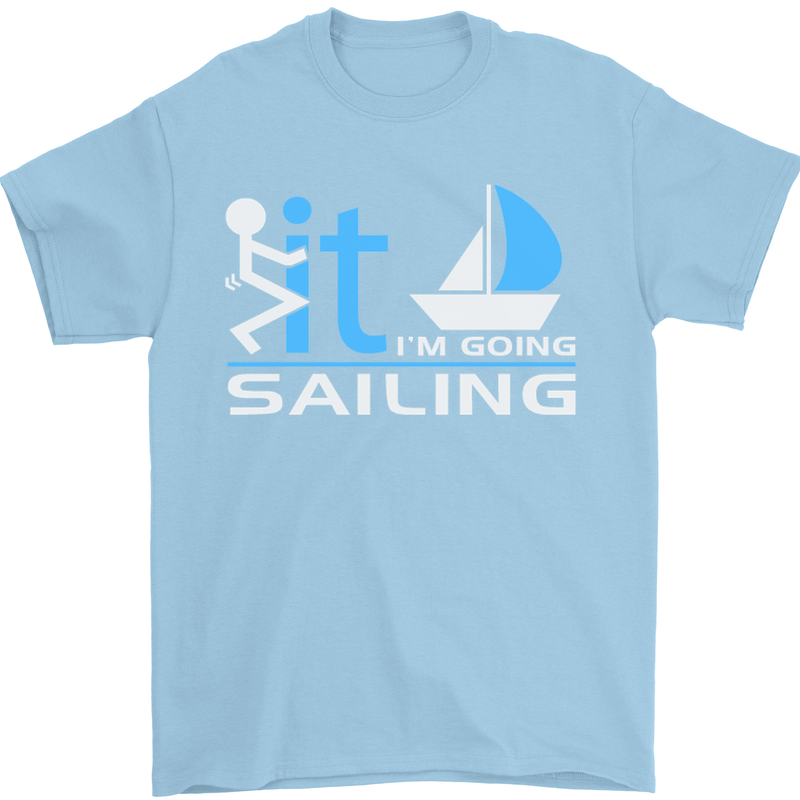 Fook It I'm Going Sailing Sailor Boat Yacht Mens T-Shirt Cotton Gildan Light Blue