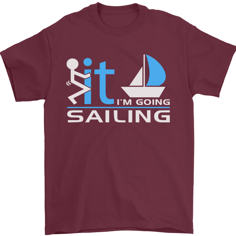 Fook It I'm Going Sailing Sailor Boat Yacht Mens T-Shirt Cotton Gildan Maroon