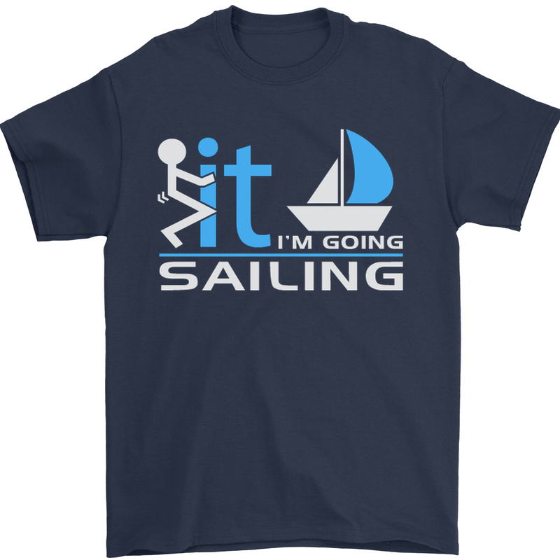 Fook It I'm Going Sailing Sailor Boat Yacht Mens T-Shirt Cotton Gildan Navy Blue