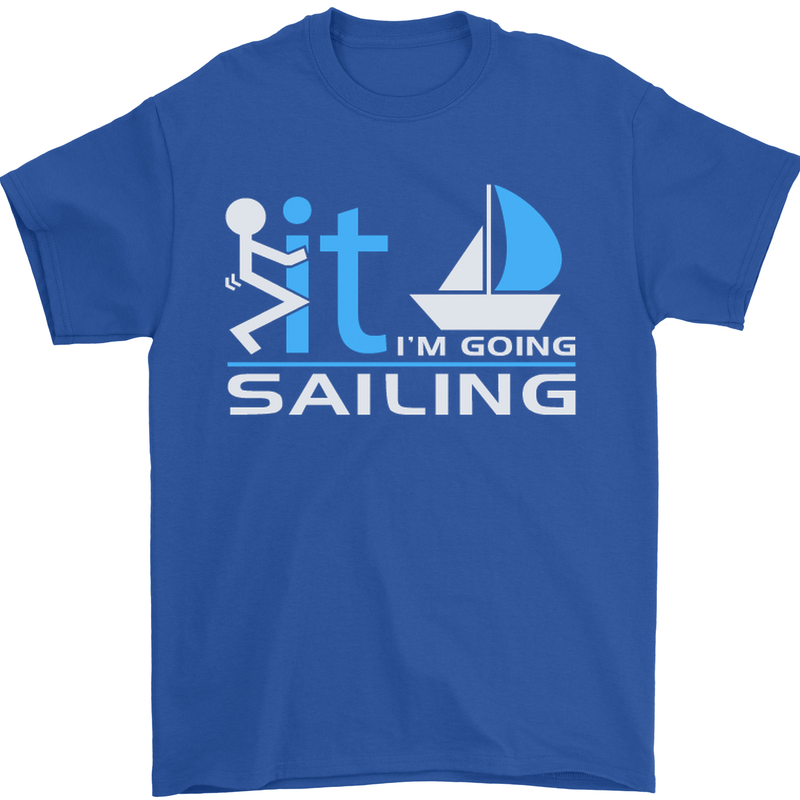 Fook It I'm Going Sailing Sailor Boat Yacht Mens T-Shirt Cotton Gildan Royal Blue