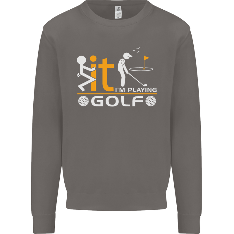 Fook It I'm Playing Golf Golfer Golfing Mens Sweatshirt Jumper Charcoal