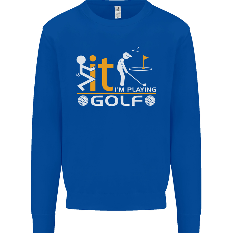 Fook It I'm Playing Golf Golfer Golfing Mens Sweatshirt Jumper Royal Blue