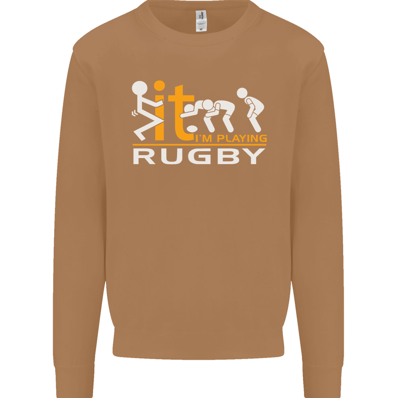 Fook It Im Playing Rugby Union Player Funny Mens Sweatshirt Jumper Caramel Latte