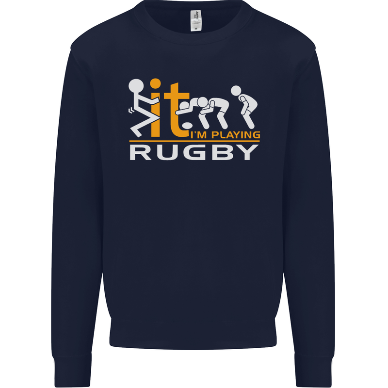 Fook It Im Playing Rugby Union Player Funny Mens Sweatshirt Jumper Navy Blue