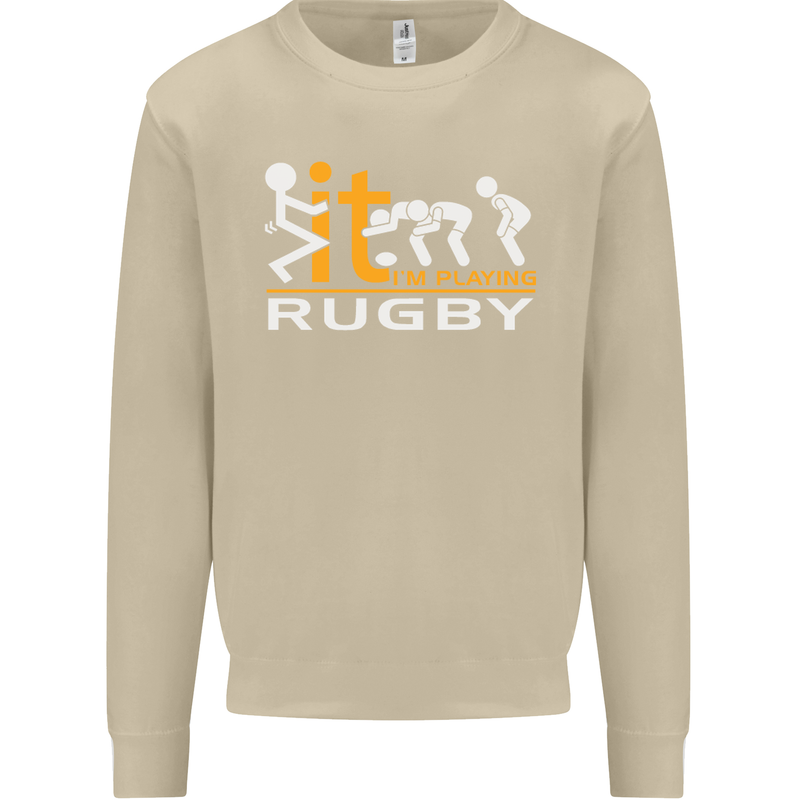 Fook It Im Playing Rugby Union Player Funny Mens Sweatshirt Jumper Sand