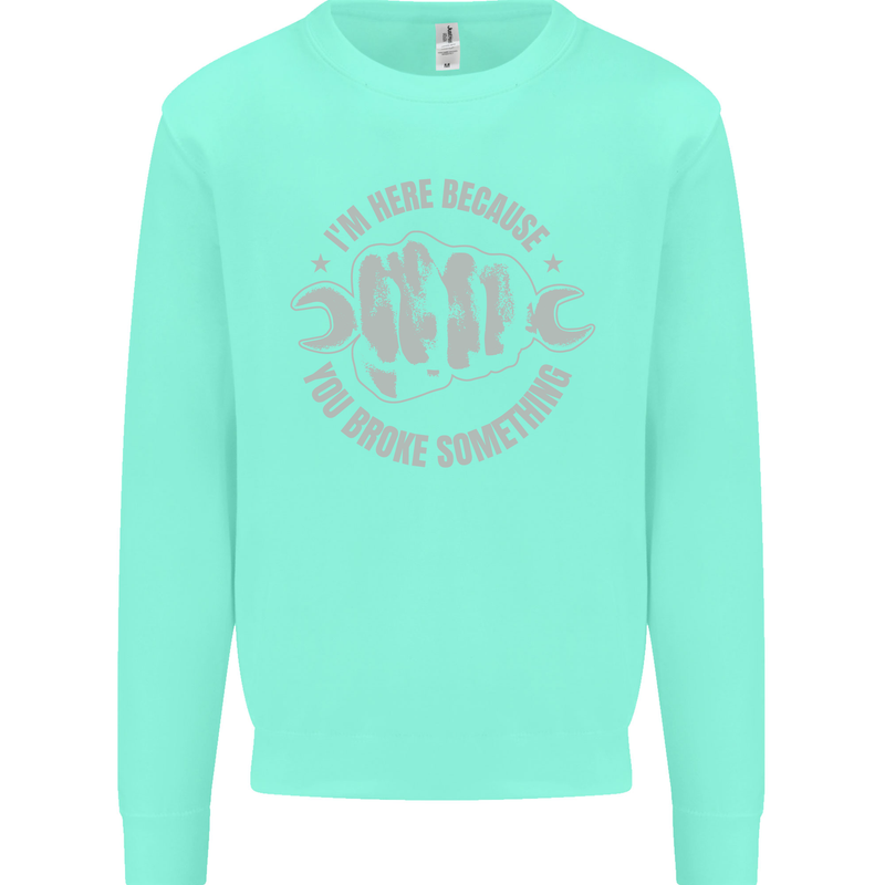 Funny Mechanic You Broke Something Kids Sweatshirt Jumper Peppermint