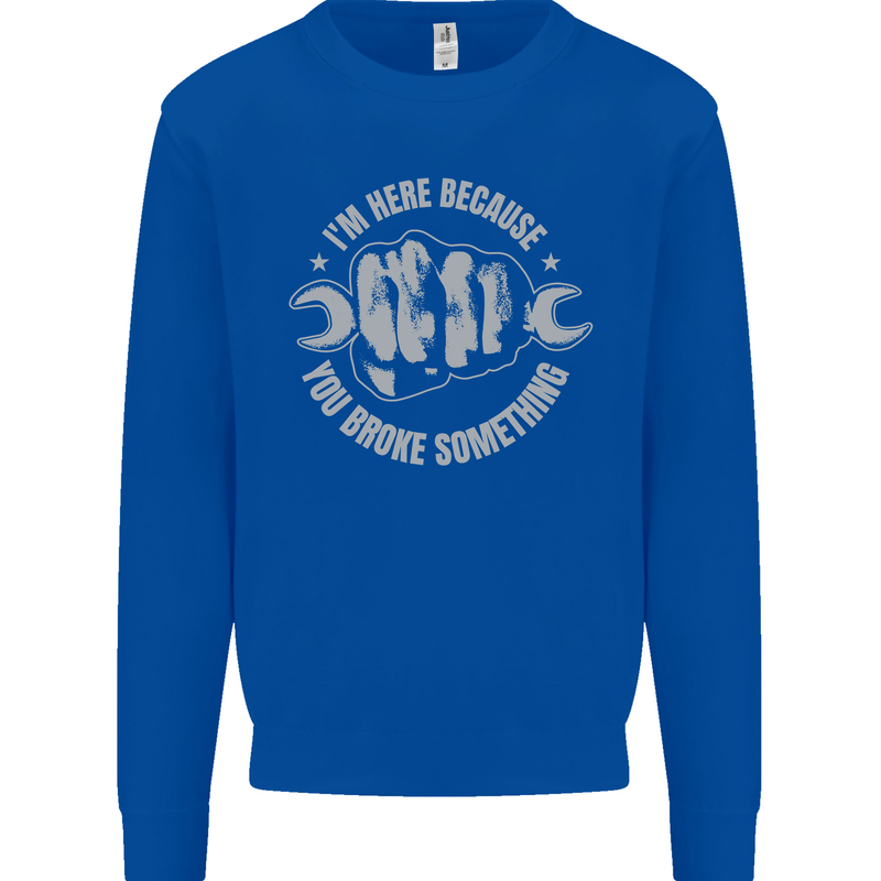 Funny Mechanic You Broke Something Kids Sweatshirt Jumper Royal Blue