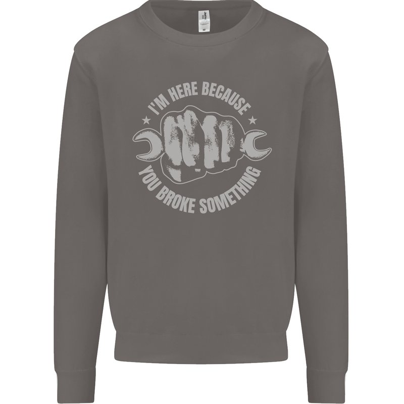 Funny Mechanic You Broke Something Mens Sweatshirt Jumper Charcoal