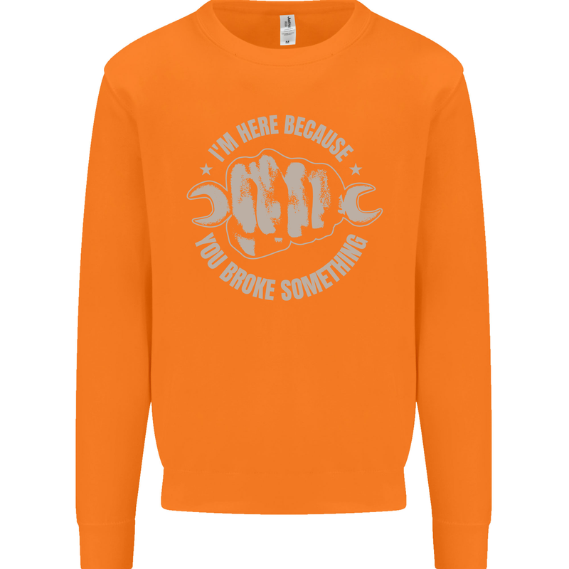 Funny Mechanic You Broke Something Mens Sweatshirt Jumper Orange