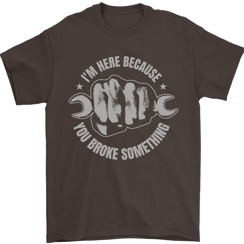 Funny Mechanic You Broke Something Mens T-Shirt 100% Cotton Dark Chocolate