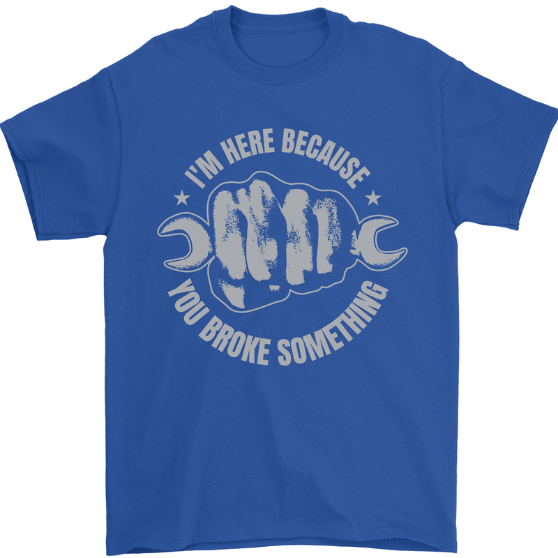 Funny Mechanic You Broke Something Mens T-Shirt 100% Cotton Royal Blue