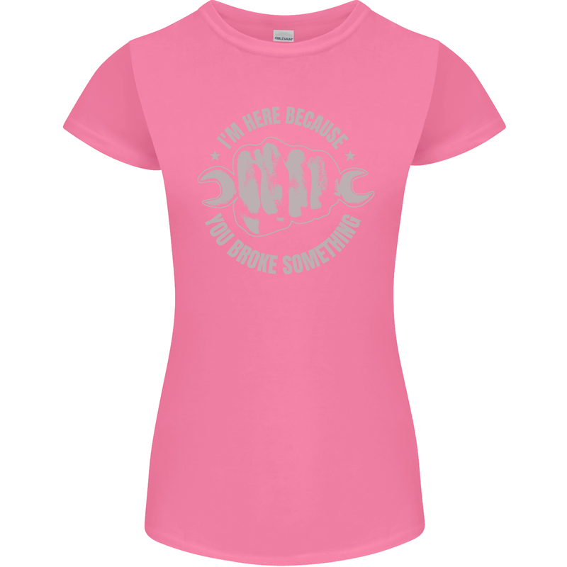 Funny Mechanic You Broke Something Womens Petite Cut T-Shirt Azalea