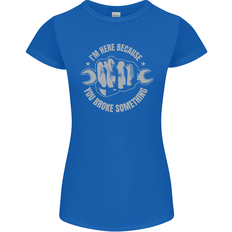 Funny Mechanic You Broke Something Womens Petite Cut T-Shirt Royal Blue