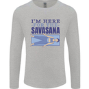 Funny Yoga Im Here For the Savasana Mens Long Sleeve T-Shirt Sports Grey