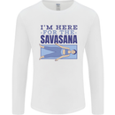Funny Yoga Im Here For the Savasana Mens Long Sleeve T-Shirt White