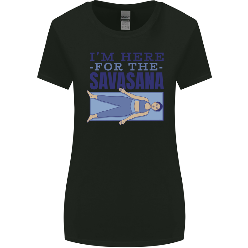 Funny Yoga Im Here For the Savasana Womens Wider Cut T-Shirt Black