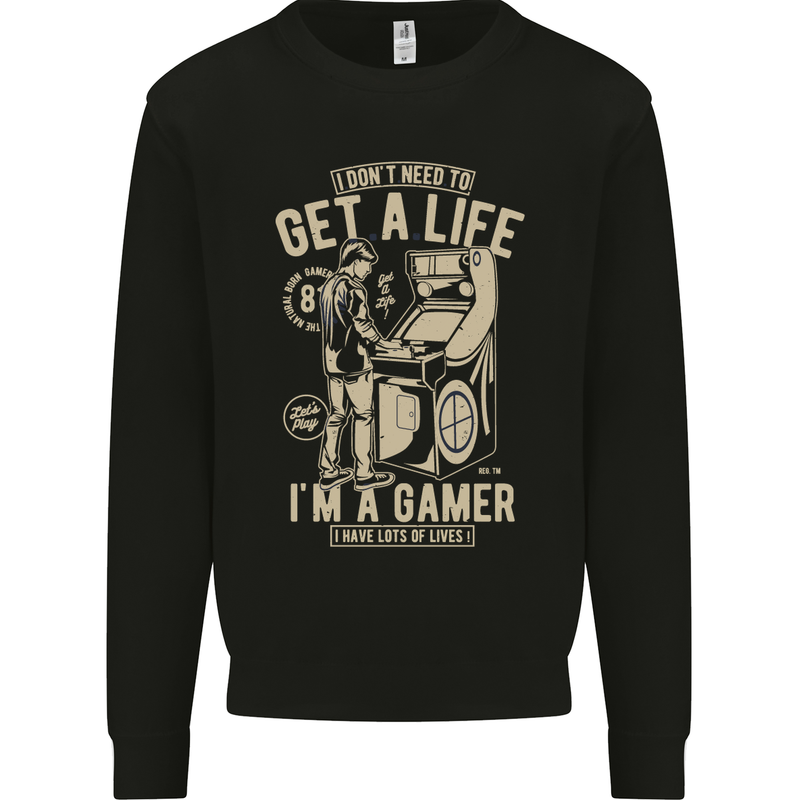 Gaming I Don't Need to Get a Life Gamer Mens Sweatshirt Jumper Black