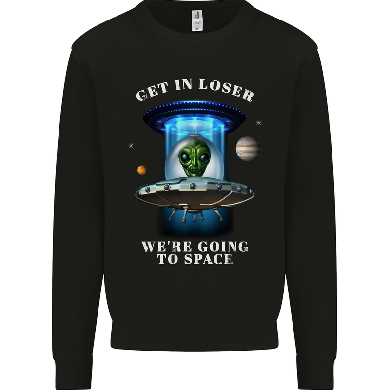 Get in Loser Funny Alien UFO Mens Sweatshirt Jumper Black
