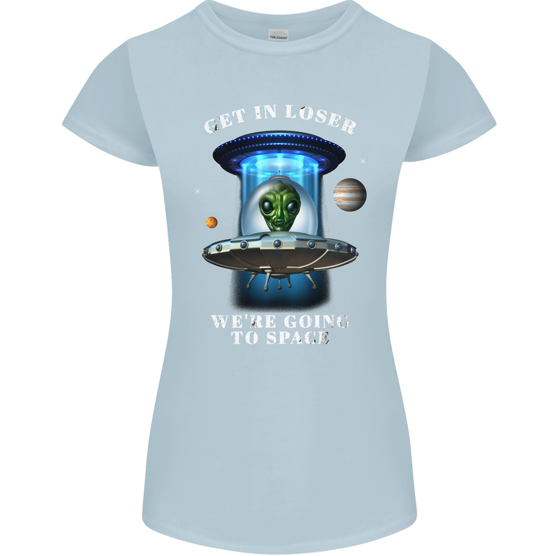 Get in Loser Funny Alien UFO Womens Petite Cut T-Shirt Light Blue