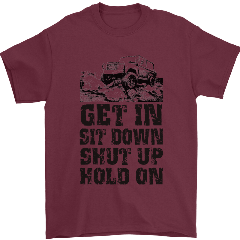 Get in Sit Down 4X4 Off Roading Road Funny Mens T-Shirt Cotton Gildan Maroon
