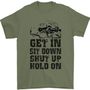 Get in Sit Down 4X4 Off Roading Road Funny Mens T-Shirt Cotton Gildan Military Green