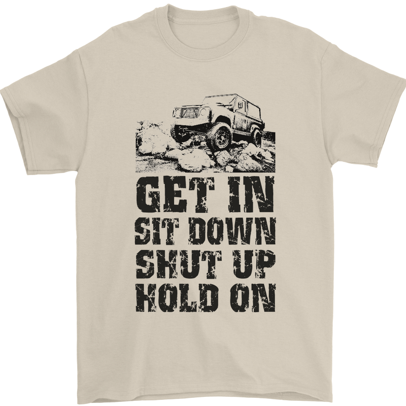 Get in Sit Down 4X4 Off Roading Road Funny Mens T-Shirt Cotton Gildan Sand