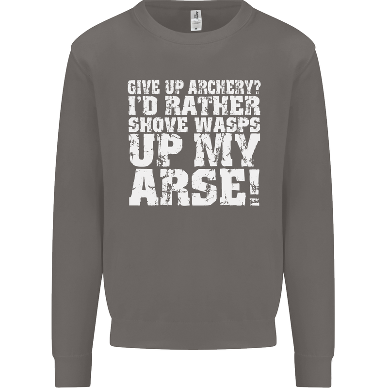 Give up Archery? Funny Offensive Archer Mens Sweatshirt Jumper Charcoal