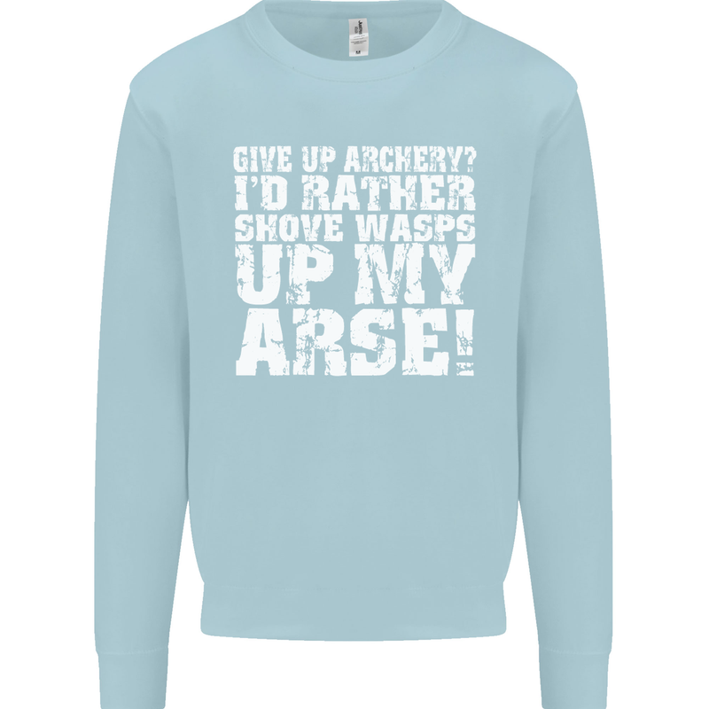 Give up Archery? Funny Offensive Archer Mens Sweatshirt Jumper Light Blue