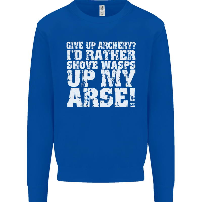 Give up Archery? Funny Offensive Archer Mens Sweatshirt Jumper Royal Blue
