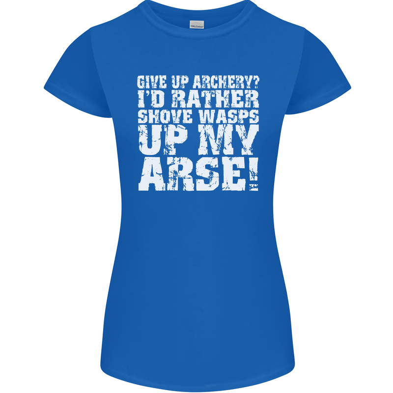 Give up Archery? Funny Offensive Archer Womens Petite Cut T-Shirt Royal Blue