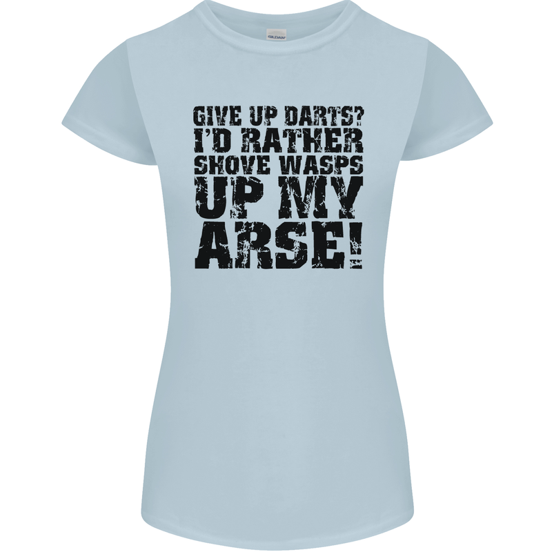 Give up Darts? Player Funny Womens Petite Cut T-Shirt Light Blue