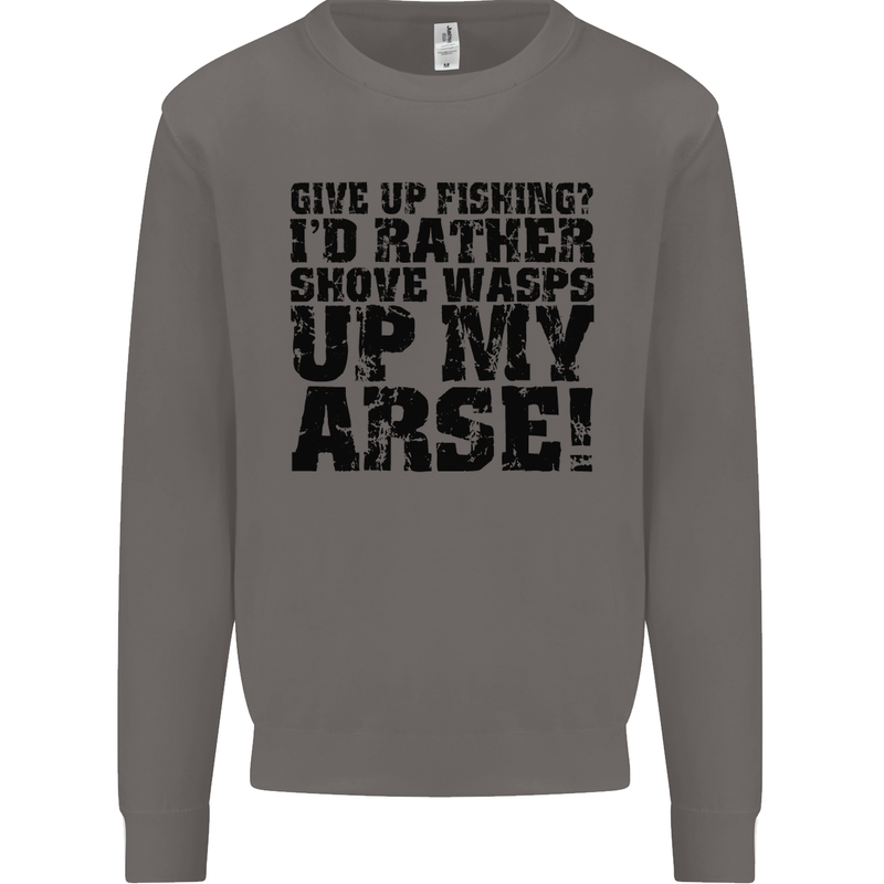 Give up Fishing? Fisherman Angling Mens Sweatshirt Jumper Charcoal