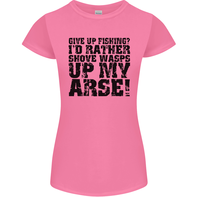 Give up Fishing? Fisherman Angling Womens Petite Cut T-Shirt Azalea