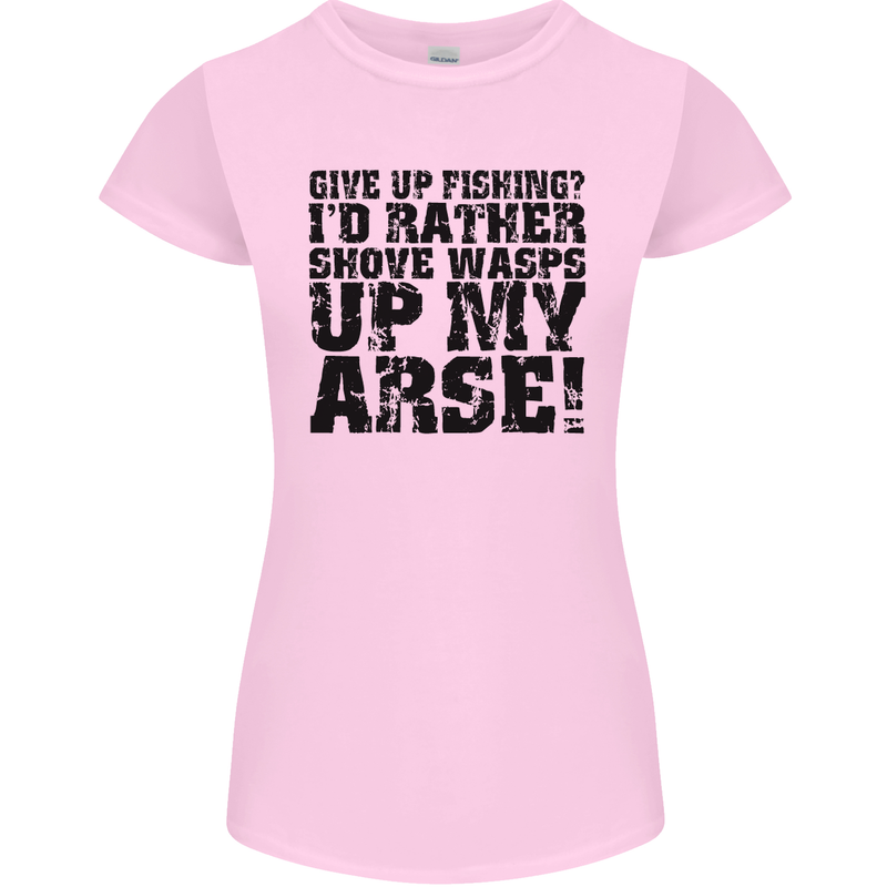 Give up Fishing? Fisherman Angling Womens Petite Cut T-Shirt Light Pink